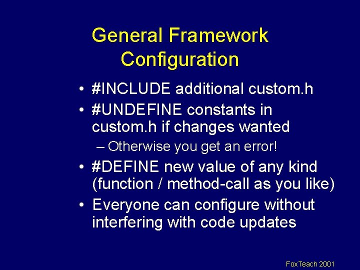 General Framework Configuration • #INCLUDE additional custom. h • #UNDEFINE constants in custom. h