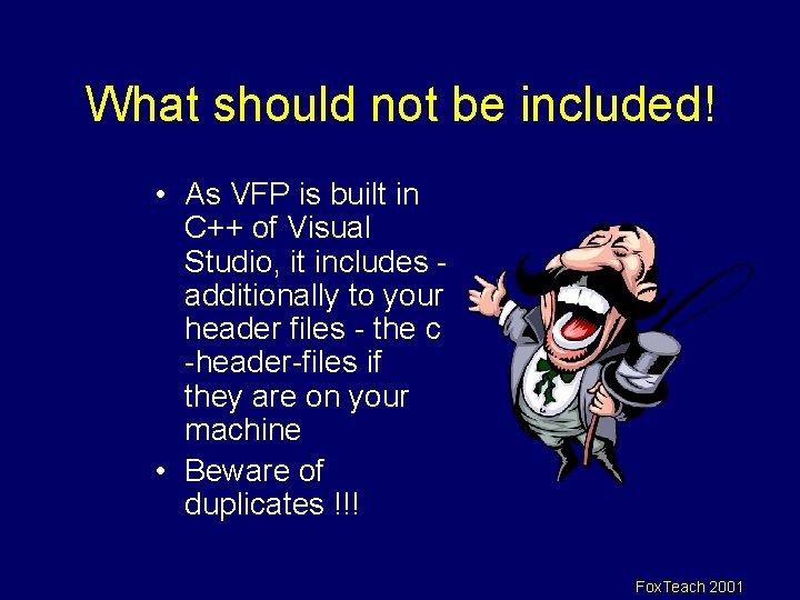 What should not be included! • As VFP is built in C++ of Visual