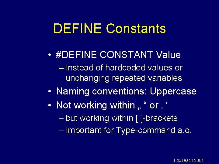 DEFINE Constants • #DEFINE CONSTANT Value – Instead of hardcoded values or unchanging repeated