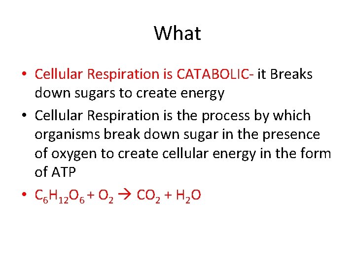 What • Cellular Respiration is CATABOLIC- it Breaks down sugars to create energy •