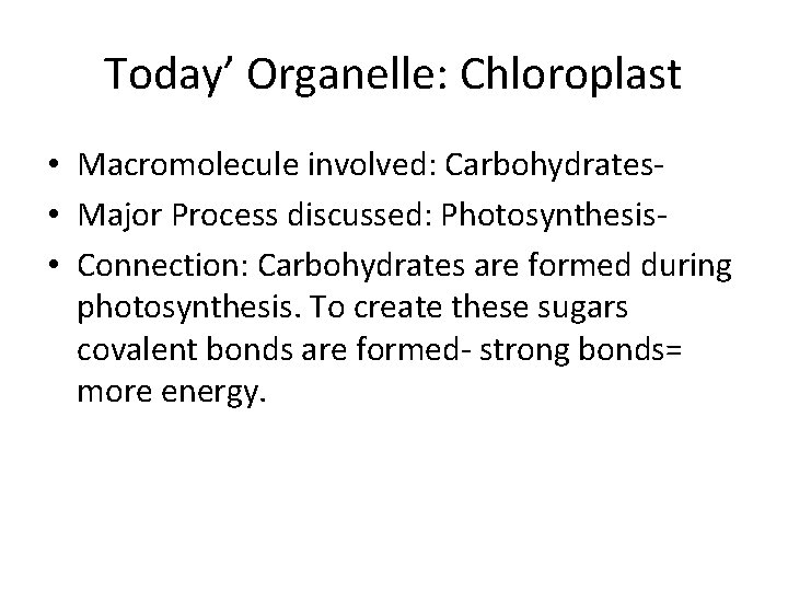 Today’ Organelle: Chloroplast • Macromolecule involved: Carbohydrates • Major Process discussed: Photosynthesis • Connection: