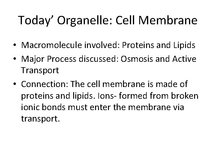 Today’ Organelle: Cell Membrane • Macromolecule involved: Proteins and Lipids • Major Process discussed: