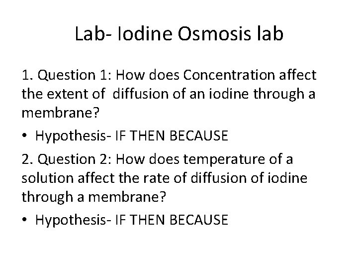 Lab- Iodine Osmosis lab 1. Question 1: How does Concentration affect the extent of