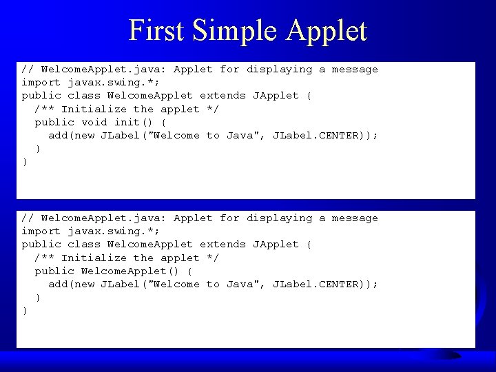 First Simple Applet // Welcome. Applet. java: Applet for displaying a message import javax. First Simple Applet // Welcome. Applet. java: Applet for displaying a message import javax.