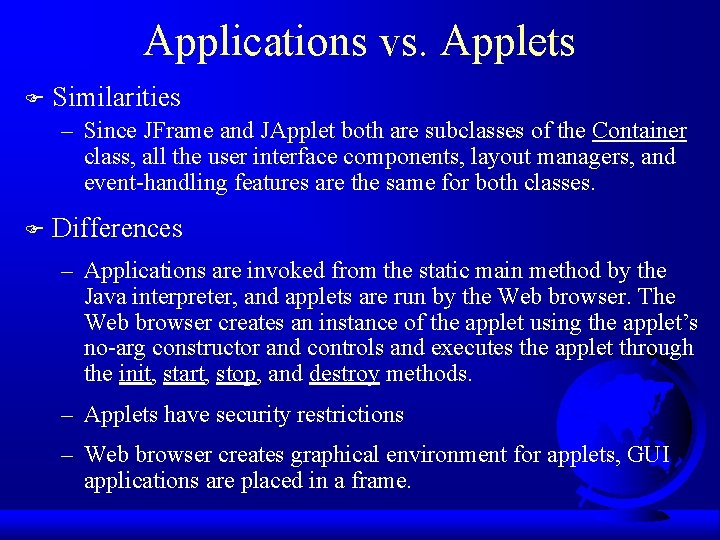 Applications vs. Applets F Similarities – Since JFrame and JApplet both are subclasses of Applications vs. Applets F Similarities – Since JFrame and JApplet both are subclasses of