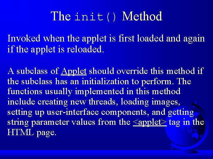 The init() Method Invoked when the applet is first loaded and again if the The init() Method Invoked when the applet is first loaded and again if the