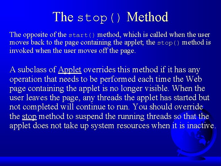 The stop() Method The opposite of the start() method, which is called when the The stop() Method The opposite of the start() method, which is called when the