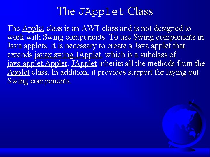 The JApplet Class The Applet class is an AWT class and is not designed The JApplet Class The Applet class is an AWT class and is not designed