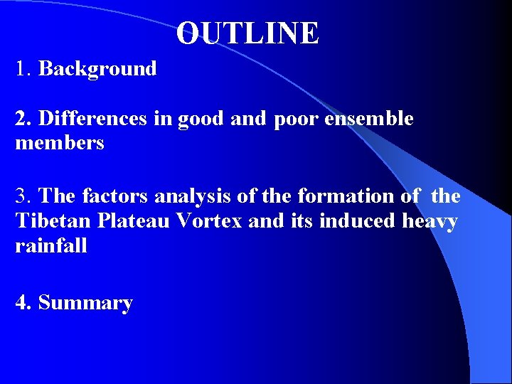OUTLINE 1. Background 2. Differences in good and poor ensemble members 3. The factors