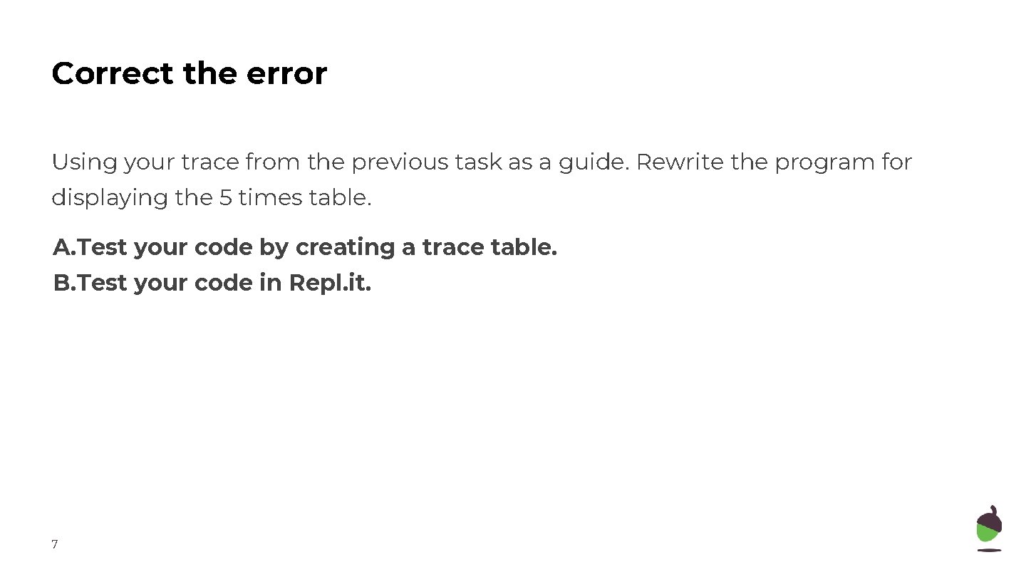 Correct the error Using your trace from the previous task as a guide. Rewrite Correct the error Using your trace from the previous task as a guide. Rewrite