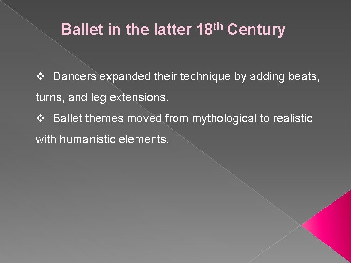 Ballet in the latter 18 th Century v Dancers expanded their technique by adding