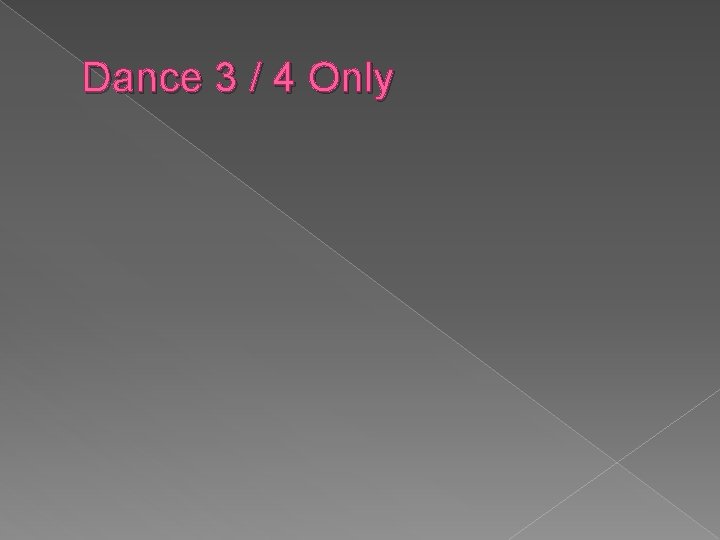 Dance 3 / 4 Only 