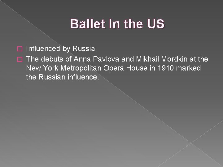 Ballet In the US Influenced by Russia. � The debuts of Anna Pavlova and