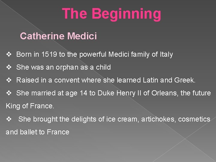 The Beginning Catherine Medici v Born in 1519 to the powerful Medici family of