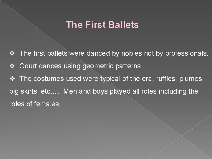 The First Ballets v The first ballets were danced by nobles not by professionals.
