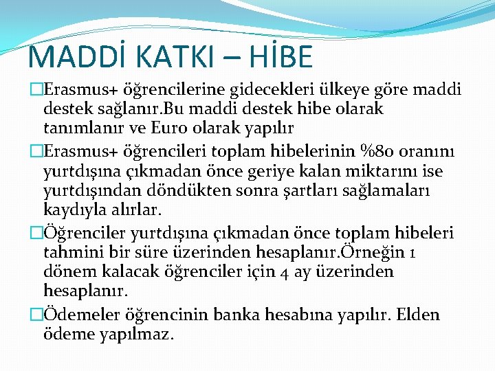 MADDİ KATKI – HİBE �Erasmus+ öğrencilerine gidecekleri ülkeye göre maddi destek sağlanır. Bu maddi