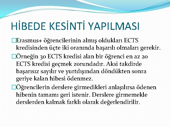 HİBEDE KESİNTİ YAPILMASI �Erasmus+ öğrencilerinin almış oldukları ECTS kredisinden üçte iki oranında başarılı olmaları