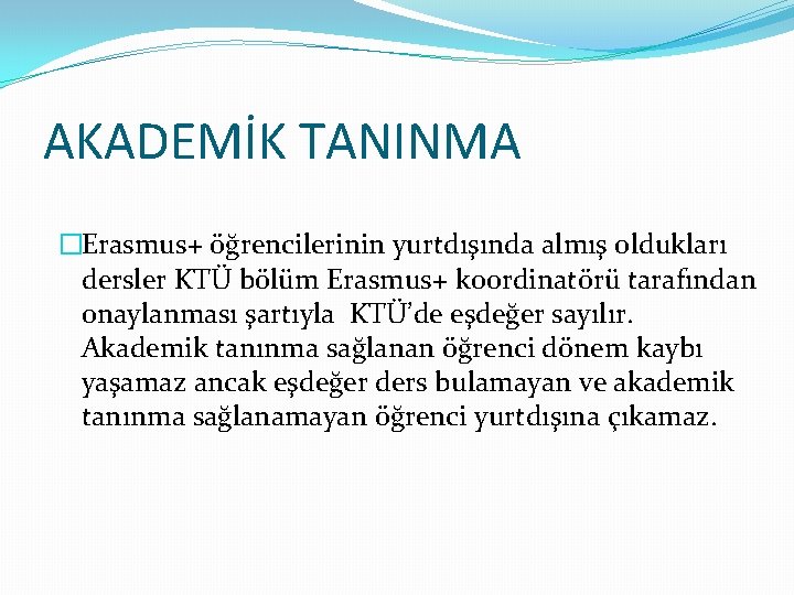 AKADEMİK TANINMA �Erasmus+ öğrencilerinin yurtdışında almış oldukları dersler KTÜ bölüm Erasmus+ koordinatörü tarafından onaylanması