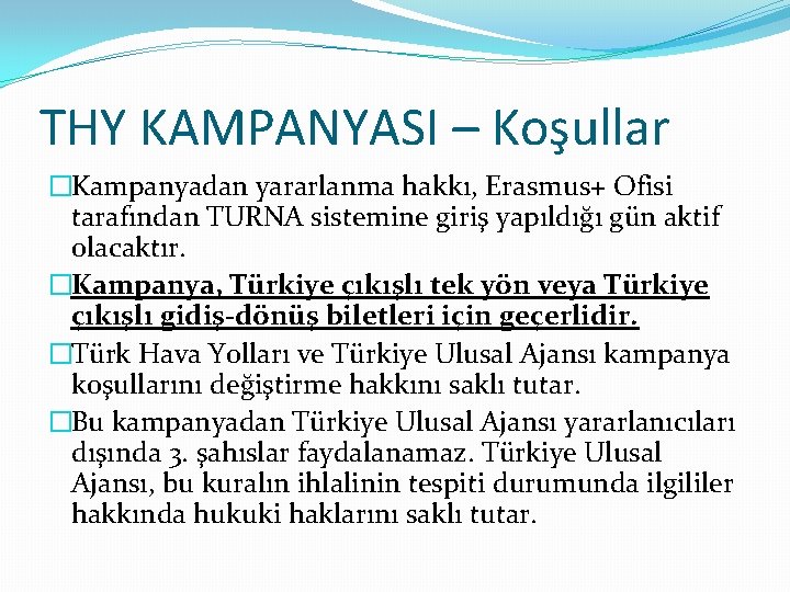 THY KAMPANYASI – Koşullar �Kampanyadan yararlanma hakkı, Erasmus+ Ofisi tarafından TURNA sistemine giriş yapıldığı