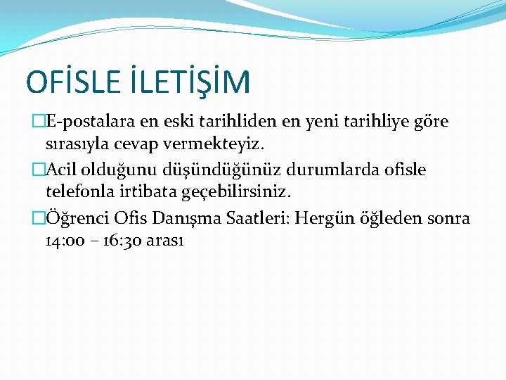 OFİSLE İLETİŞİM �E-postalara en eski tarihliden en yeni tarihliye göre sırasıyla cevap vermekteyiz. �Acil