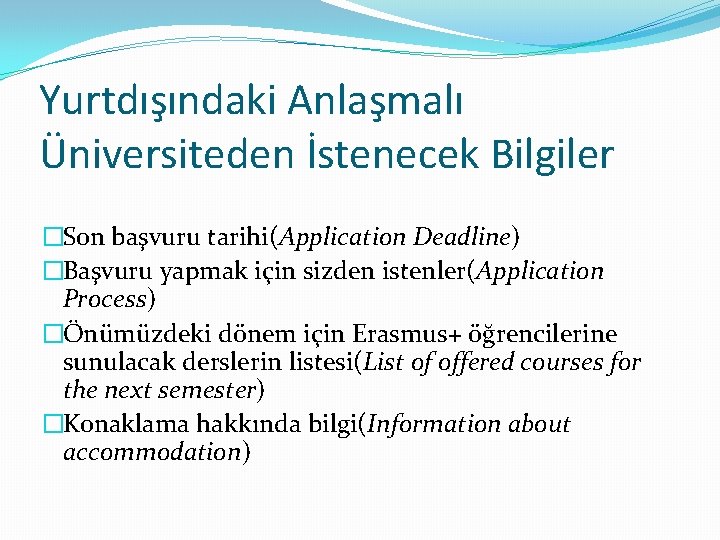 Yurtdışındaki Anlaşmalı Üniversiteden İstenecek Bilgiler �Son başvuru tarihi(Application Deadline) �Başvuru yapmak için sizden istenler(Application