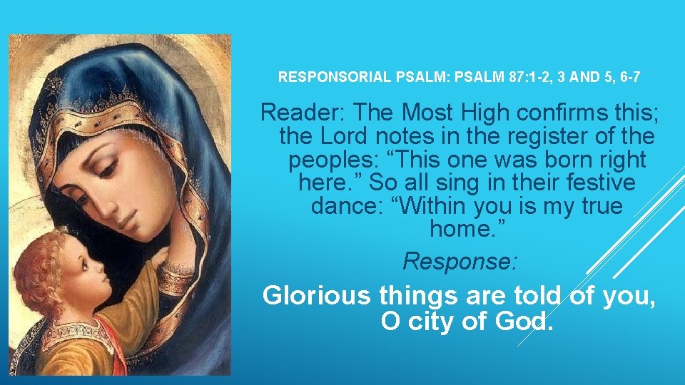 RESPONSORIAL PSALM: PSALM 87: 1 -2, 3 AND 5, 6 -7 Reader: The Most