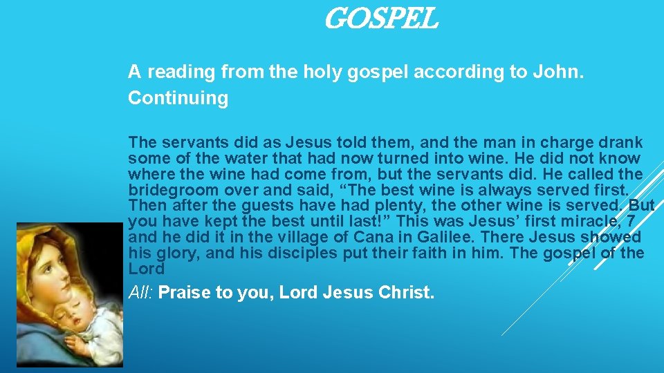 GOSPEL A reading from the holy gospel according to John. Continuing The servants did