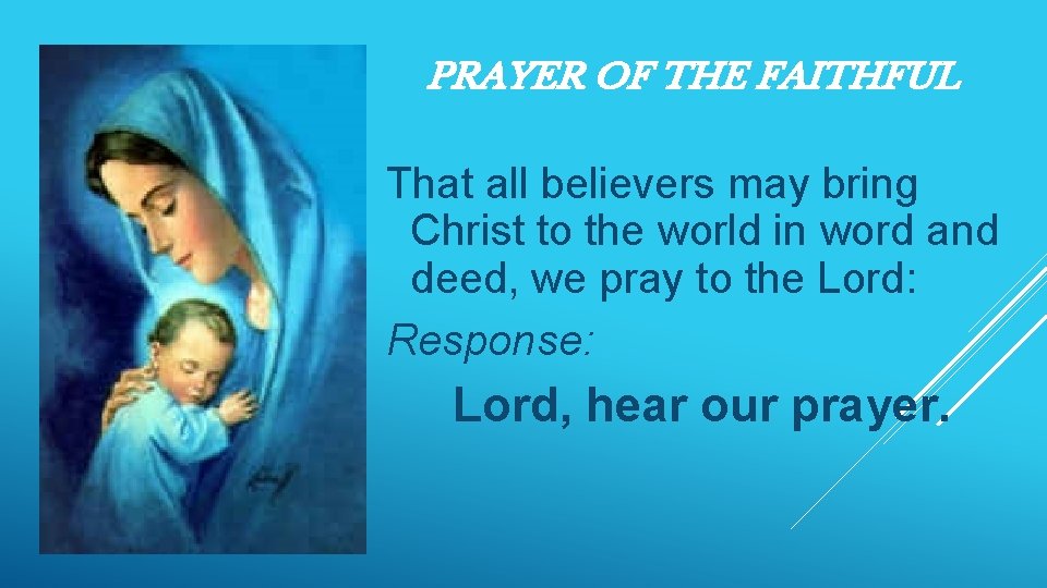 PRAYER OF THE FAITHFUL That all believers may bring Christ to the world in