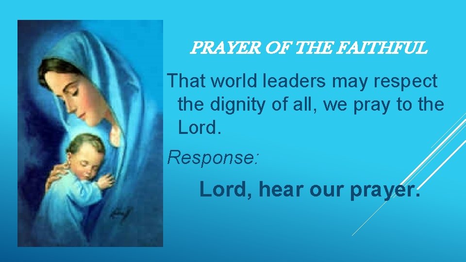 PRAYER OF THE FAITHFUL That world leaders may respect the dignity of all, we