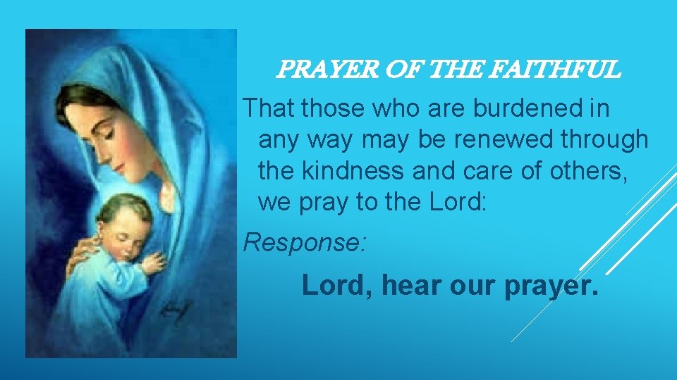 PRAYER OF THE FAITHFUL That those who are burdened in any way may be