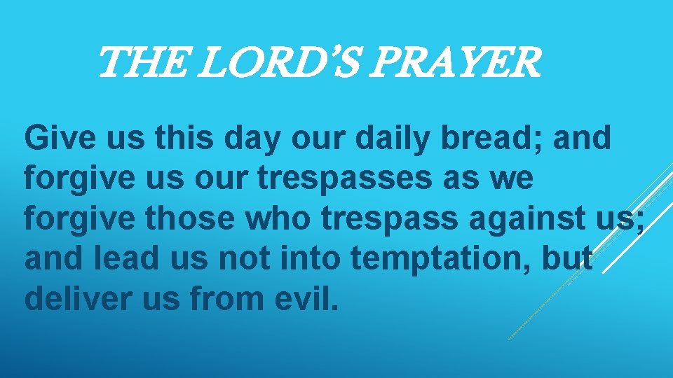 THE LORD’S PRAYER Give us this day our daily bread; and forgive us our