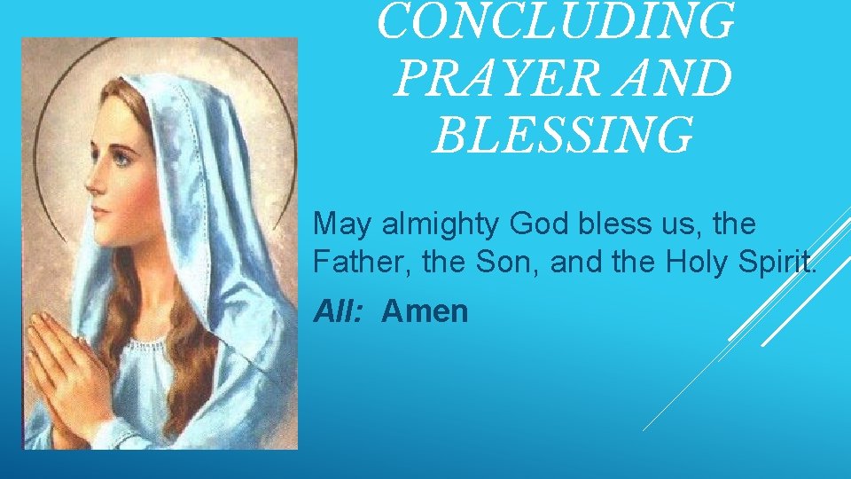 CONCLUDING PRAYER AND BLESSING May almighty God bless us, the Father, the Son, and