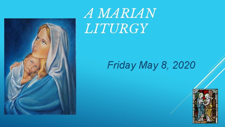 A MARIAN LITURGY Friday May 8, 2020 