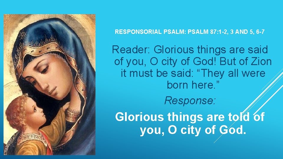 RESPONSORIAL PSALM: PSALM 87: 1 -2, 3 AND 5, 6 -7 Reader: Glorious things