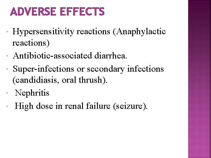 ADVERSE EFFECTS Hypersensitivity reactions (Anaphylactic reactions) Antibiotic-associated diarrhea. Super-infections or secondary infections (candidiasis, oral