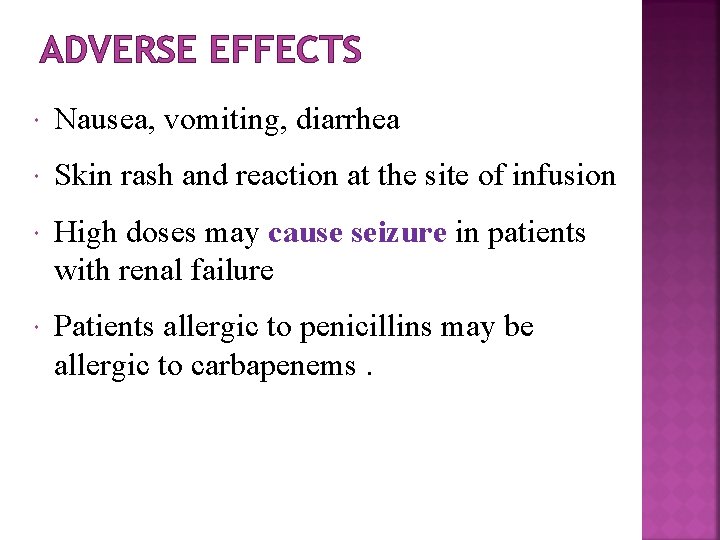 ADVERSE EFFECTS Nausea, vomiting, diarrhea Skin rash and reaction at the site of infusion