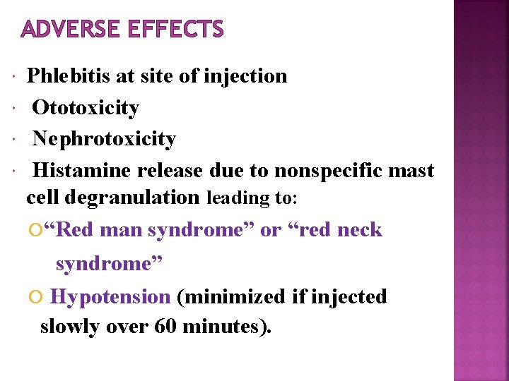 ADVERSE EFFECTS Phlebitis at site of injection Ototoxicity Nephrotoxicity Histamine release due to nonspecific