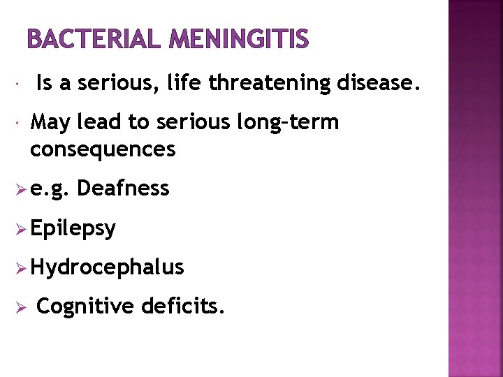 BACTERIAL MENINGITIS Is a serious, life threatening disease. May lead to serious long–term consequences