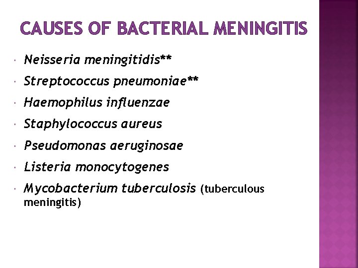 CAUSES OF BACTERIAL MENINGITIS Neisseria meningitidis** Streptococcus pneumoniae** Haemophilus influenzae Staphylococcus aureus Pseudomonas aeruginosae