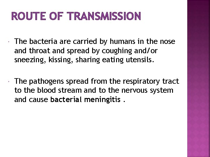 ROUTE OF TRANSMISSION The bacteria are carried by humans in the nose and throat