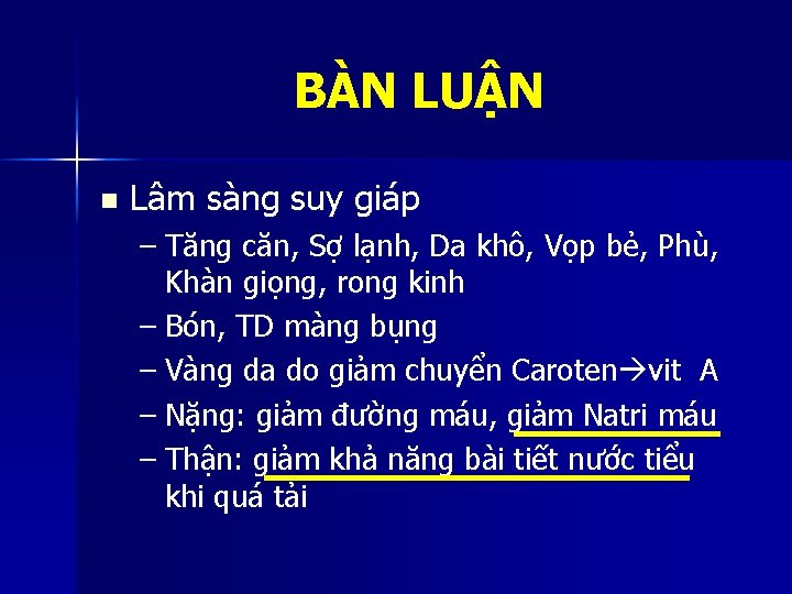 BÀN LUẬN n Lâm sàng suy giáp – Tăng căn, Sợ lạnh, Da khô,