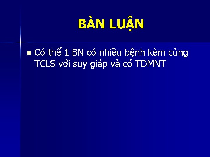 BÀN LUẬN n Có thể 1 BN có nhiều bệnh kèm cùng TCLS với