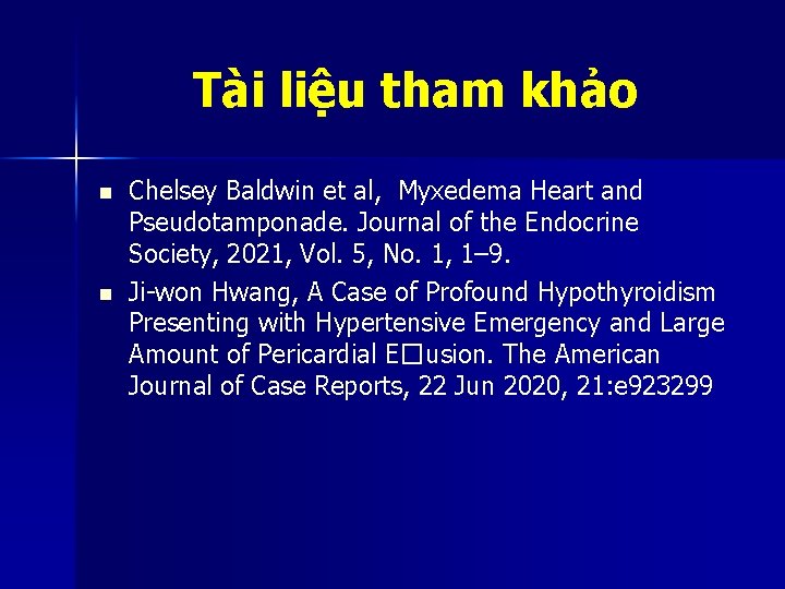 Tài liệu tham khảo n n Chelsey Baldwin et al, Myxedema Heart and Pseudotamponade.