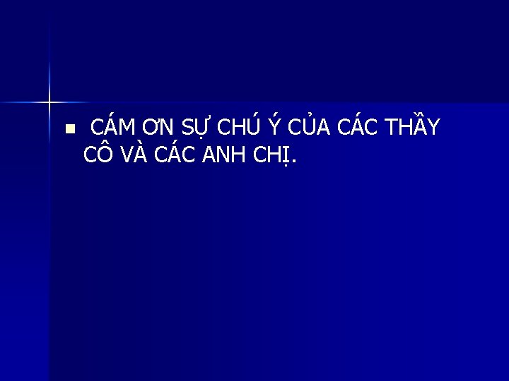 n CÁM ƠN SỰ CHÚ Ý CỦA CÁC THẦY CÔ VÀ CÁC ANH CHỊ.
