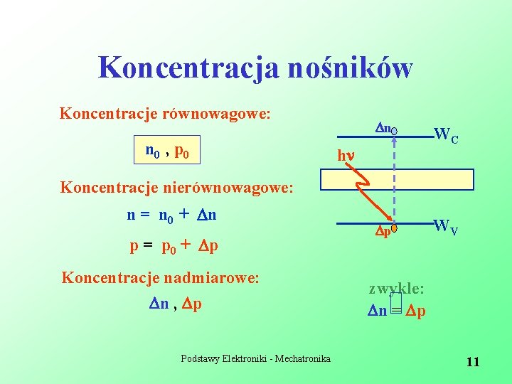 Koncentracja nośników Koncentracje równowagowe: n 0 , p 0 n WC p WV h