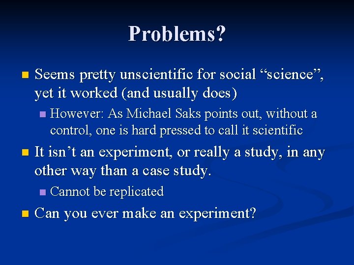 Problems? n Seems pretty unscientific for social “science”, yet it worked (and usually does)