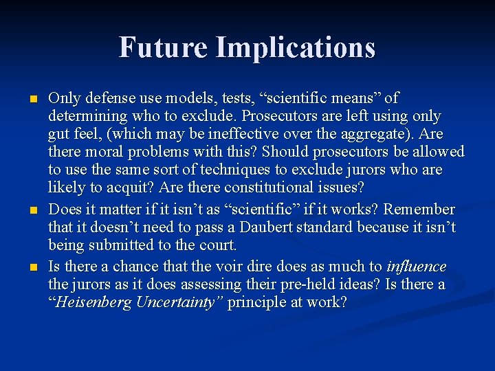 Future Implications n n n Only defense use models, tests, “scientific means” of determining