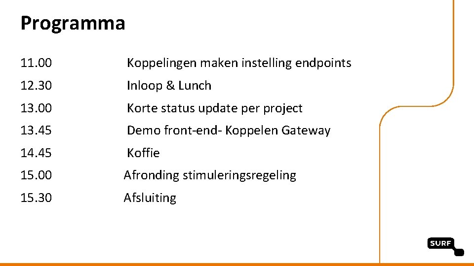 Programma 11. 00 Koppelingen maken instelling endpoints 12. 30 Inloop & Lunch 13. 00