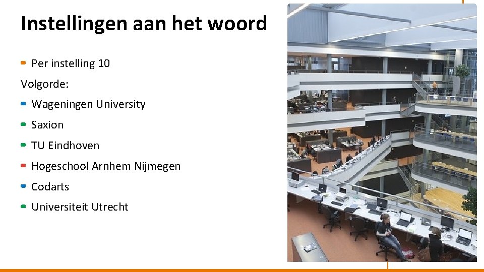 Instellingen aan het woord Per instelling 10 Volgorde: Wageningen University Saxion TU Eindhoven Hogeschool