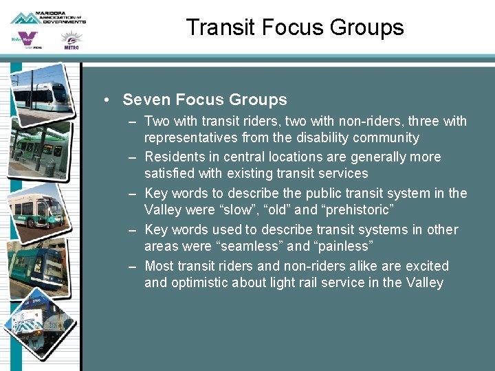 Transit Focus Groups • Seven Focus Groups – Two with transit riders, two with